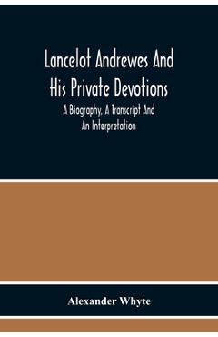 Coperta cărții 'Lancelot Andrewes And His Private Devotions: A Biography, A Transcript And An Interpretation -'