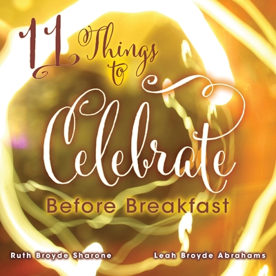 11 Things to Celebrate Before Breakfast - Ruth A. Broyde Sharone