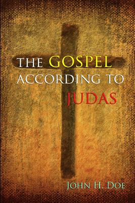 The Gospel According to Judas: A Handbook on Life - John H. Doe
