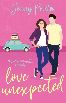 Love Unexpected: A Sweet Romantic Comedy - Jenny Proctor