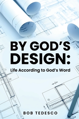 By God's Design: Life According to God's Word - Bob Tedesco