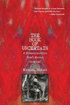 Coperta cărții 'The Book of Uncertain: A Hyperbiographical User's Manual (Book One) - Michael Boughn'