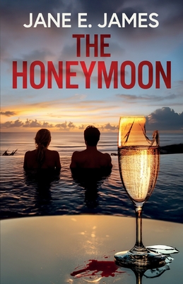 The Honeymoon: A totally addictive psychological thriller full of shocking twists - Jane E. James