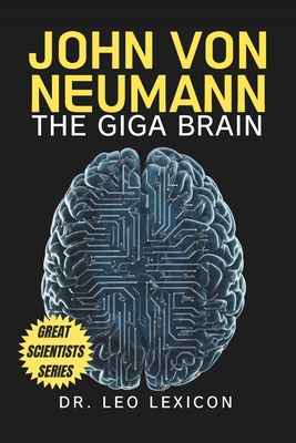 John Von Neumann: The Giga Brain - Leo Lexicon