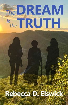 The Dream Is the Truth - Rebecca D. Elswick