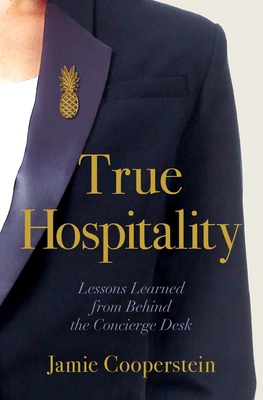 True Hospitality: Lessons Learned from Behind the Concierge Desk - Jamie Cooperstein