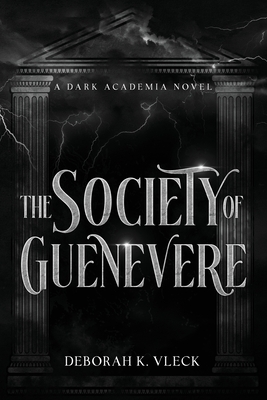 The Society of Guenevere: A Dark Academia Novel - Deborah K. Vleck