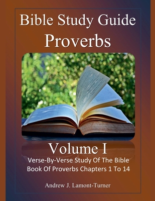 Bible Study Guide: Proverbs Volume 1 - Andrew J. Lamont-turner