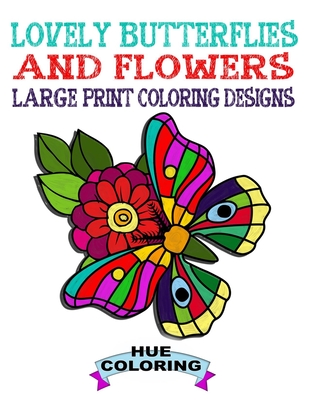 Lovely Butterflies and Flowers Coloring Book: Large Print Coloring Designs - 