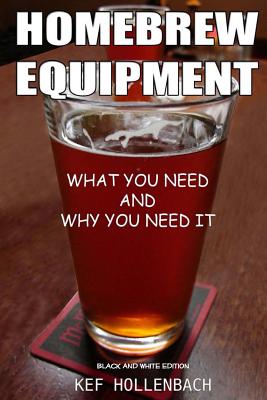 Homebrew Equipment (Black and White): What You Need and Why You Need It - Shae Thoman
