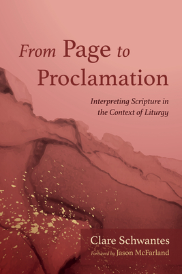 From Page to Proclamation: Interpreting Scripture in the Context of Liturgy - Clare Schwantes