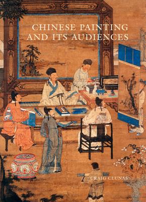 Chinese Painting and Its Audiences - Craig Clunas