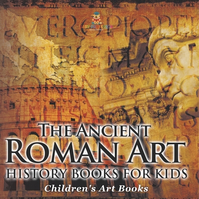 The Ancient Roman Art - Art History Books for Kids Children's Art Books - 