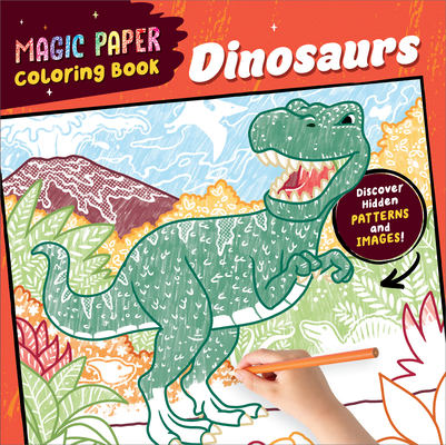 Magic Paper Coloring Book: Dinosaurs: Discover Hidden Patterns and Images! - Natascha Pitz
