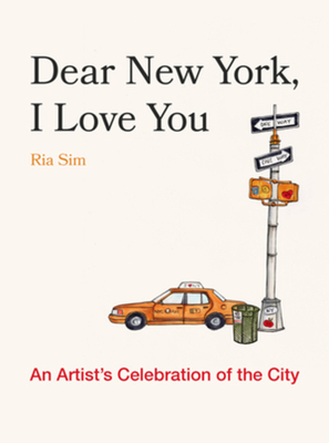 Dear New York, I Love You: An Artist's Celebration of the City - Ria Sim