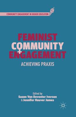 Feminist Community Engagement: Achieving PRAXIS - S. Iverson