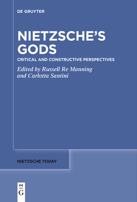 Nietzsche's Gods: Critical and Constructive Perspectives - Russell Re Manning