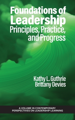 Foundations of Leadership: Principles, Practice, and Progress - Kathy L. Guthrie