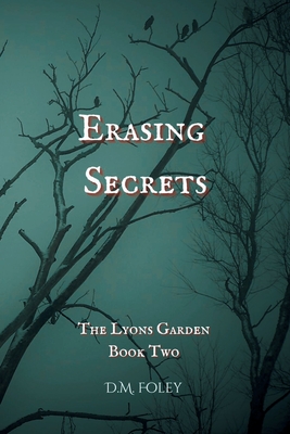 Erasing Secrets: The Lyons Garden Book Two - D. M. Foley