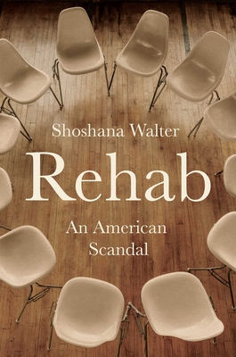 Rehab: An American Scandal - Shoshana Walter