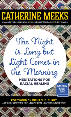 The Night Is Long But Light Comes in the Morning: Meditations for Racial Healing - Catherine Meeks