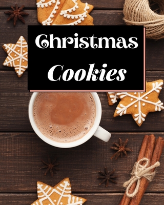 Christmas Cookies: The Best Recipes to Bake for the Holidays - Solomon Donovan