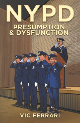 NYPD: Presumption & Dysfunction - Vic Ferrari