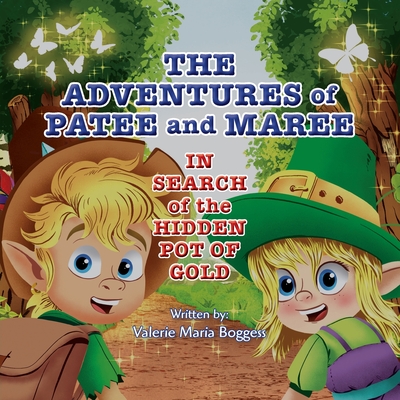 The Adventures of Patee and Maree: In Search of the Hidden Pot of Gold - Valerie M. Boggess