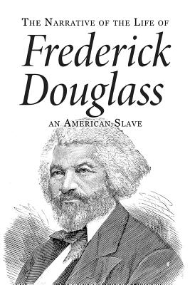 Narrative of the Life of Frederick Douglass, an American Slave - Frederick Douglass