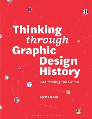 Thinking Through Graphic Design History: Challenging the Canon - Aggie Toppins