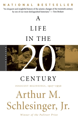 A Life in the Twentieth Century: Innocent Beginnings, 1917-1950 - Arthur Meier Schlesinger