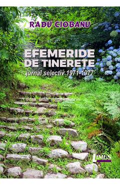 Coperta cărții Efemeride de tinerete. Jurnal selectiv 1971-1977 - Radu Ciobanu