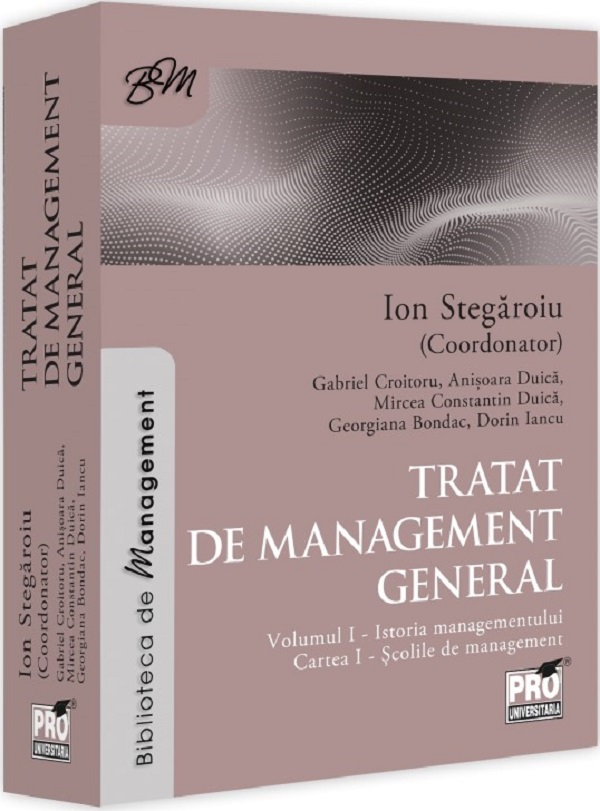 Tratat de management general Vol.1: Istoria managementului. Cartea I - Ion Stegaroiu, Gabriel Croitoru, Anisoara Duica, Mircea Constantin Duica, Georgiana Bondac, Dorin Iancu