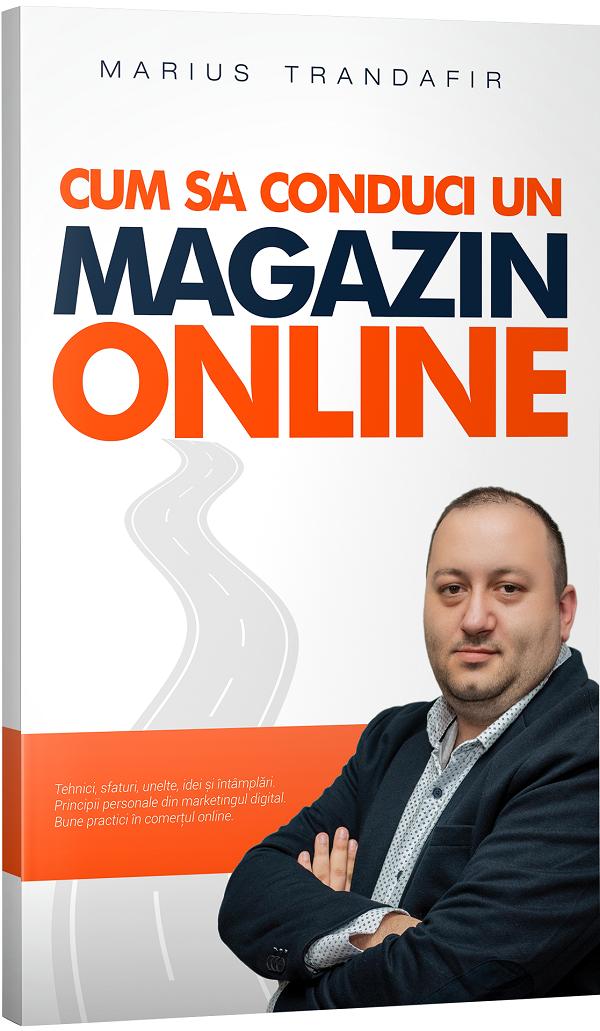 Cum sa conduci un magazin online - Marius Trandafir