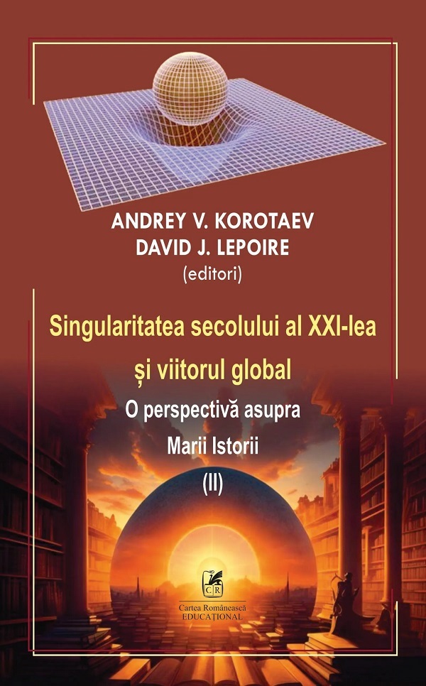 Singularitatea secolului al XXI-lea si viitorul global Vol.2 - Andrey V. Korotaev, D.J. Lepoire