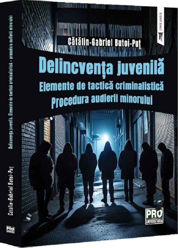 Delincventa juvenila. Elemente de tactica criminalistica - Gabriel-Catalin Butoi-Put