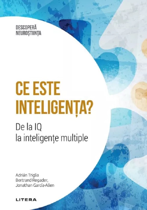 Descopera Neurostiinta. Ce este inteligenta? De la IQ la inteligente multiple - Bertrand Regader, Adrian Triglia, Jonathan Garcia-Allen