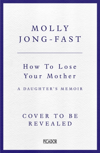 How to Lose Your Mother - Molly Jong-fast