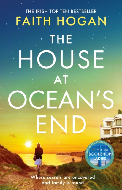 House at Ocean's End: the new captivating saga of secrets and friendship from the Irish bestseller - Faith Hogan