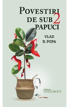 Coperta cărții 'Povestiri de sub 2 papuci - Vlad B. Popa'