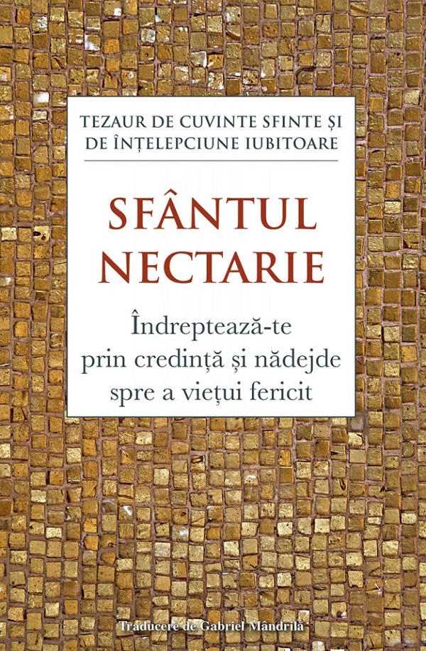 Indrepteaza-te prin credinta si nadejde spre a vietui fericit - Sfantul Nectarie