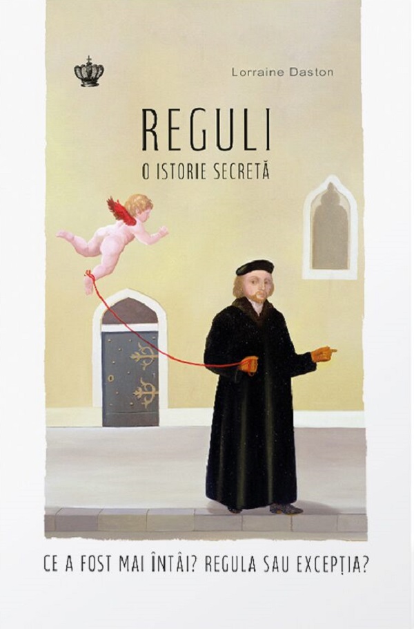 Reguli. O istorie secreta - Lorraine Daston