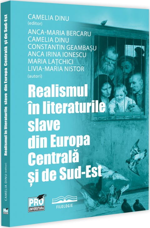 Realismul in literaturile slave din Europa Centrala si de Sud-Est - Camelia Dinu, Anca-Maria Bercaru, Constantin Geambasu, Anca Irina Ionescu, Maria Latchici, Livia-Maria Nistor
