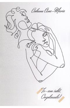 Poza produsului Te-am iubit, Orgoliosule! - Ciobanu Ana-Maria