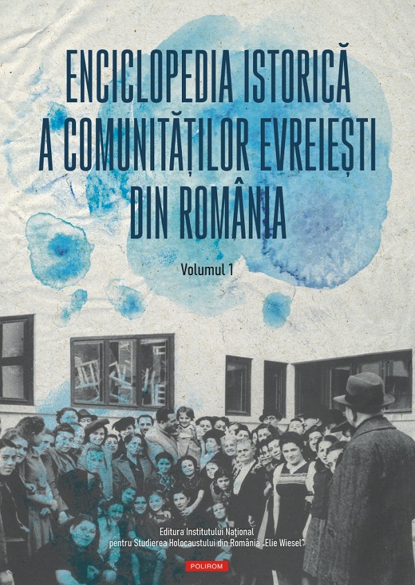Enciclopedia istorica a comunitatilor evreiesti din Romania Vol.1 - Marius Cazan