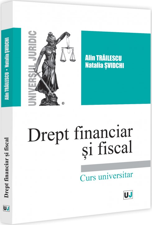 Drept financiar si fiscal. Curs universitar - Alin Trailescu, Natalia Svidchi