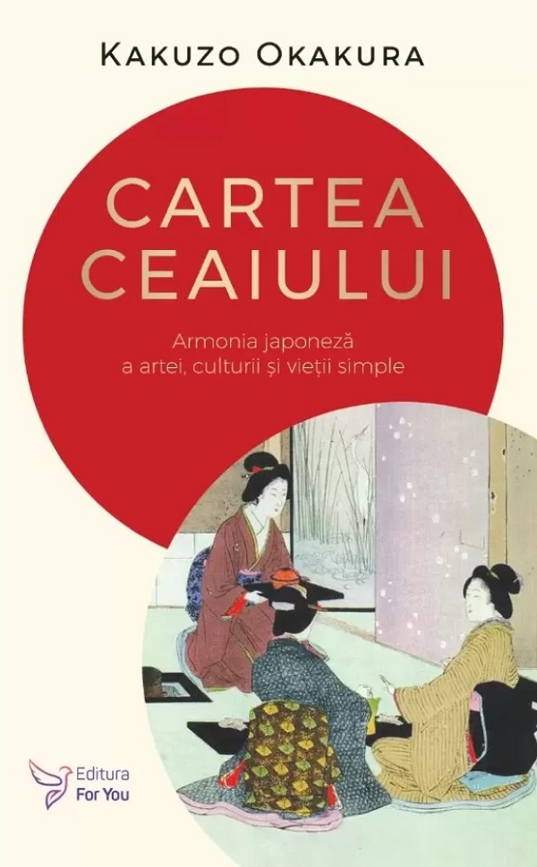 Cartea ceaiului. Armonia japoneza a artei, culturii si vietii simple - Kakuzo Okakura