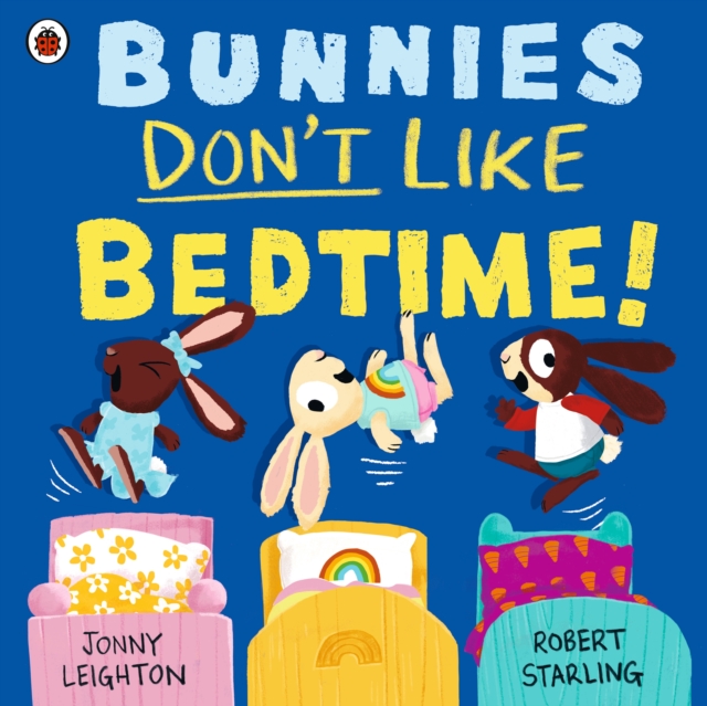 Bunnies Don’t Like Bedtime! - Jonny Leighton