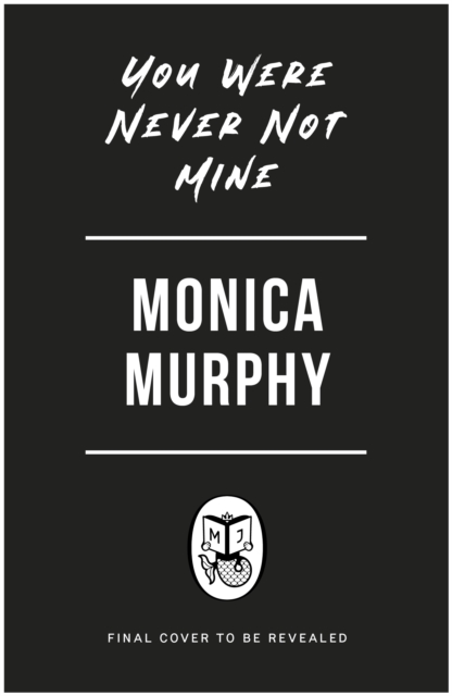 You Were Never Not Mine - Monica Murphy
