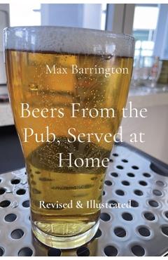 Coperta cărții 'Beers From the Pub, Served at Home: Revised & Illustrated - Max Barrington'